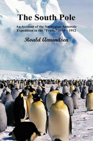Cover of The South Pole; An Account of the Norwegian Antarctic Expedition in the "Fram," 1910-12. Volumes I and II