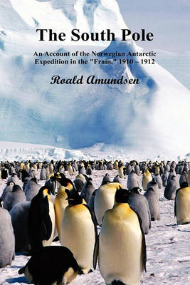 Book cover for The South Pole; An Account of the Norwegian Antarctic Expedition in the "Fram," 1910-12. Volumes I and II