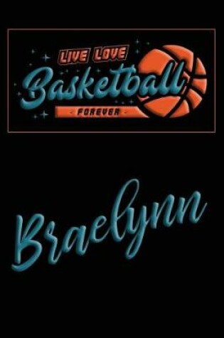 Cover of Live Love Basketball Forever Braelynn
