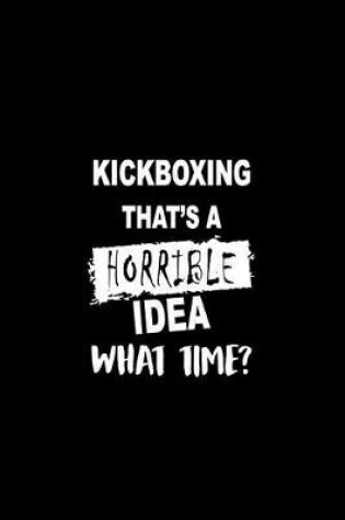Cover of Kickboxing That's a Horrible Idea What Time?