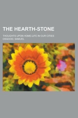 Cover of The Hearth-Stone; Thoughts Upon Home-Life in Our Cities