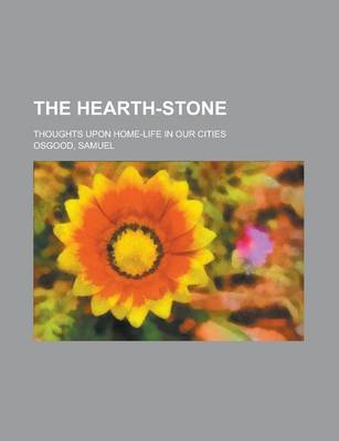 Book cover for The Hearth-Stone; Thoughts Upon Home-Life in Our Cities