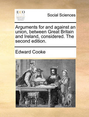 Book cover for Arguments for and against an union, between Great Britain and Ireland, considered. The second edition.