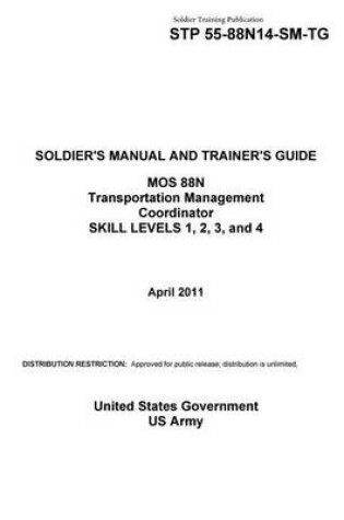 Cover of Soldier Training Publication STP 55-88N14-SM-TG SOLDIER'S MANUAL AND TRAINER'S GUIDE MOS 88N Transportation Management Coordinator SKILL LEVELS 1, 2, 3, and 4 April 2011