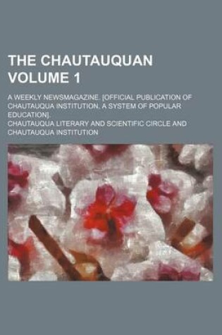 Cover of The Chautauquan Volume 1; A Weekly Newsmagazine. [Official Publication of Chautauqua Institution, a System of Popular Education].