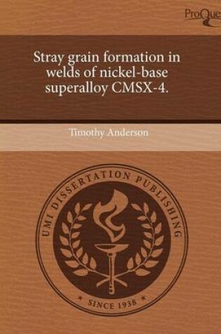 Cover of Stray Grain Formation in Welds of Nickel-Base Superalloy Cmsx-4