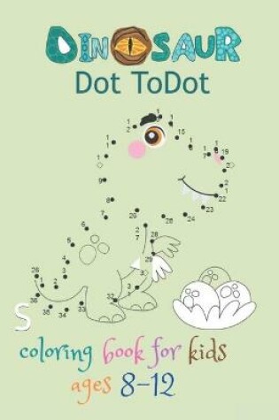 Cover of dinosaur dot to dot coloring book for kids ages 8-12