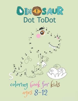 Book cover for dinosaur dot to dot coloring book for kids ages 8-12