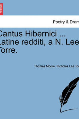 Cover of Cantus Hibernici ... Latine Redditi, A N. Lee Torre.