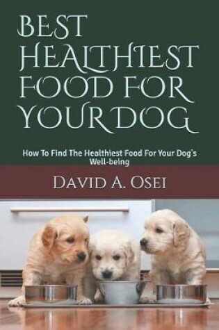 Cover of Best Healthiest Food for Your Dog