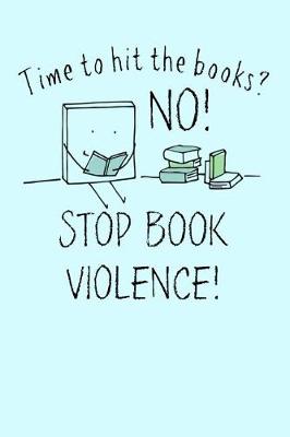 Book cover for Time to hit the books? No! Stop Book Violence!
