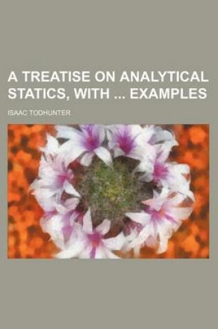 Cover of A Treatise on Analytical Statics, with Examples