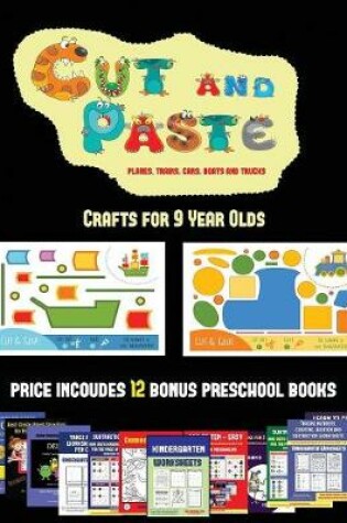 Cover of Crafts for 9 Year Olds (Cut and Paste Planes, Trains, Cars, Boats, and Trucks)