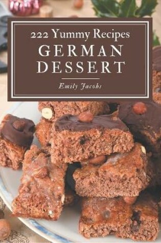Cover of 222 Yummy German Dessert Recipes