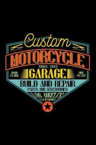 Cover of Custom Motorcycle Garage Since 1993 - Born to Ride, Ride to Live - Build and Repair - Parts and Accessories - Los Angeles California