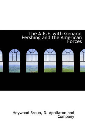 Book cover for The A.E.F. with Genaral Pershing and the American Forces