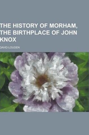 Cover of The History of Morham, the Birthplace of John Knox