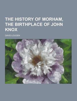Book cover for The History of Morham, the Birthplace of John Knox