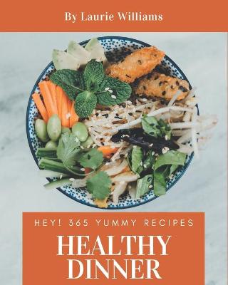 Book cover for Hey! 365 Yummy Healthy Dinner Recipes