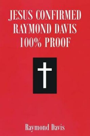 Cover of Jesus Confirmed Raymond Davis 100% Proof