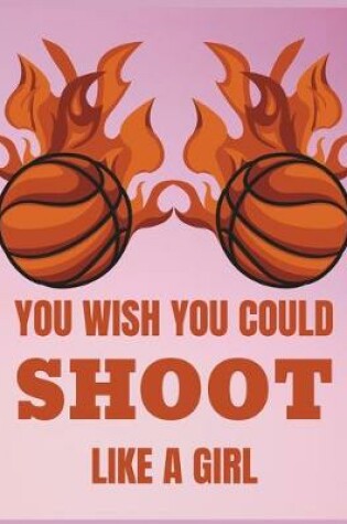 Cover of You wish you could shoot like a girl