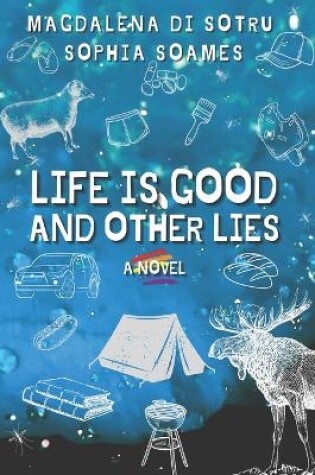 Cover of Life is good and other lies