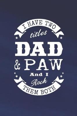 Book cover for I Have Two Titles Dad & Paw And I Rock Them Both