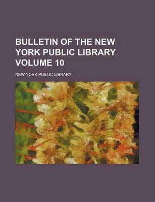 Book cover for Bulletin of the New York Public Library Volume 10