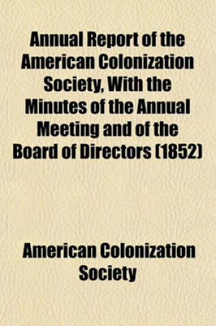 Cover of Annual Report of the American Colonization Society, with the Minutes of the Annual Meeting and of the Board of Directors (1852)