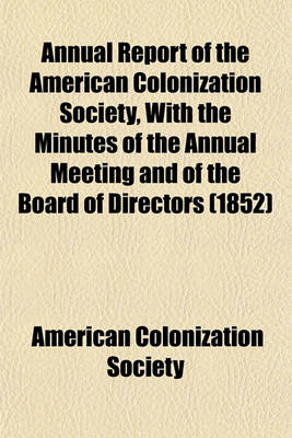 Book cover for Annual Report of the American Colonization Society, with the Minutes of the Annual Meeting and of the Board of Directors (1852)