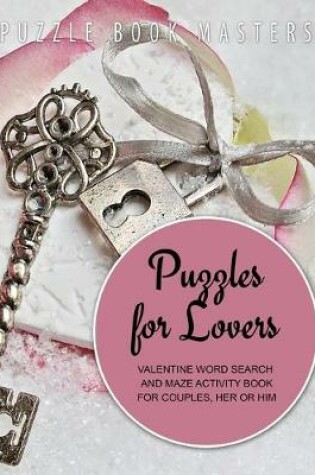 Cover of Puzzles for Lovers Valentine Word Search and Maze Activity Book for Couples, Her or Him