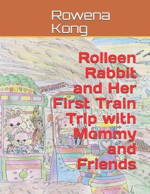 Book cover for Rolleen Rabbit and Her First Train Trip with Mommy and Friends