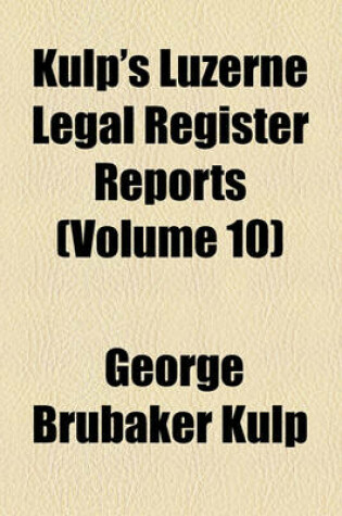 Cover of Kulp's Luzerne Legal Register Reports (Volume 10)