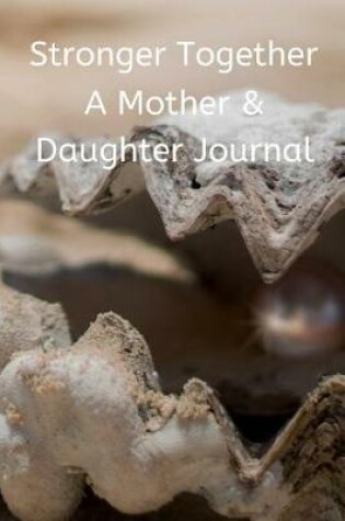 Cover of Stronger Together A Mother & Daughter Journal