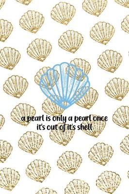 Book cover for A Pearl Is Only A Pearl Once It's Out Of It's Shell