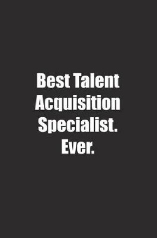 Cover of Best Talent Acquisition Specialist. Ever.