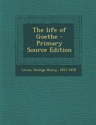 Book cover for The Life of Goethe - Primary Source Edition