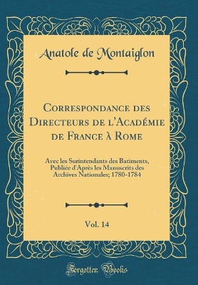 Book cover for Correspondance Des Directeurs de l'Academie de France A Rome, Vol. 14