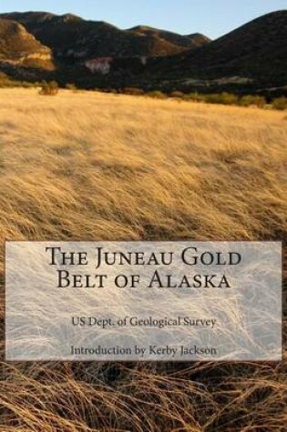 Cover of The Juneau Gold Belt of Alaska