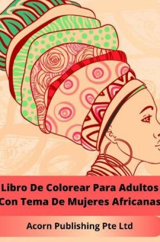 Cover of Libro De Colorear Para Adultos Con Tema De Mujeres Africanas