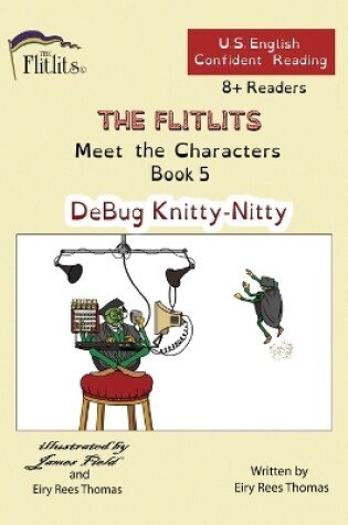 Cover of THE FLITLITS, Meet the Characters, Book 5, DeBug Knitty-Nitty, 8+ Readers, U.S. English, Confident Reading