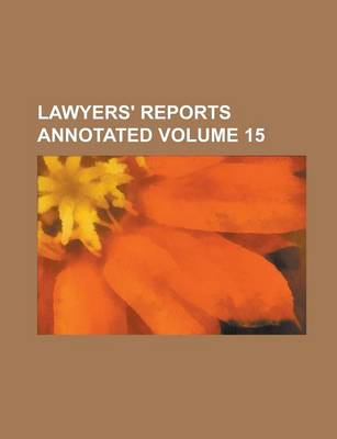 Book cover for Lawyers' Reports Annotated Volume 15