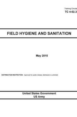 Cover of Training Circular TC 4-02.3 Field Hygiene and Sanitation May 2015