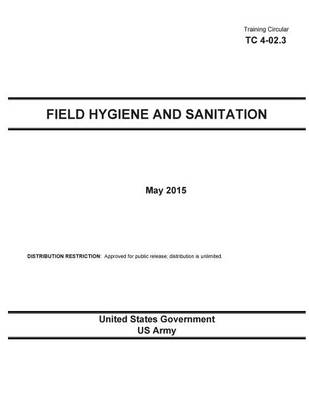 Book cover for Training Circular TC 4-02.3 Field Hygiene and Sanitation May 2015