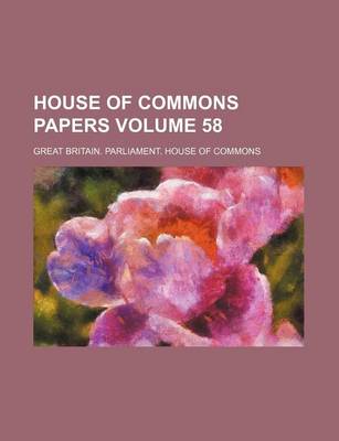 Book cover for House of Commons Papers Volume 58