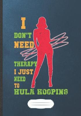 Book cover for I Don't Need Therapy I Just Need to Hula Hooping