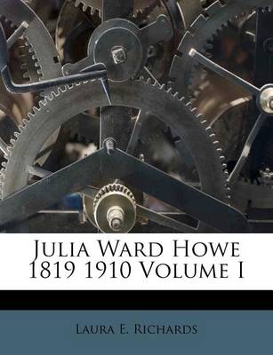 Book cover for Julia Ward Howe 1819 1910 Volume I