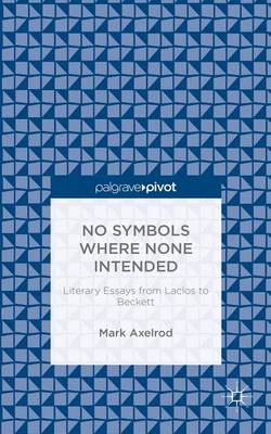 Book cover for No Symbols Where None Intended: Literary Essays from Laclos to Beckett