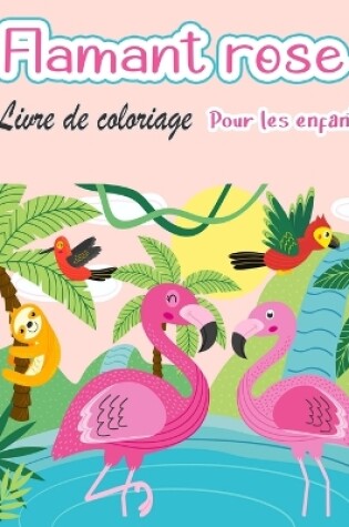 Cover of Livre de coloriage de flamants roses pour enfants