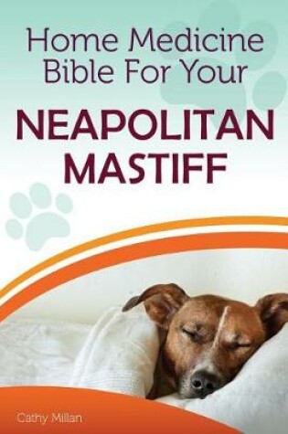 Cover of Home Medicine Bible for Your Neapolitan Mastiff